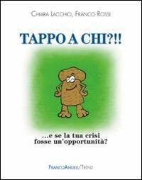 Tappo a chi?!! E se la tua crisi fosse un'opportunità? - Chiara Lacchio,Franco Rossi - copertina
