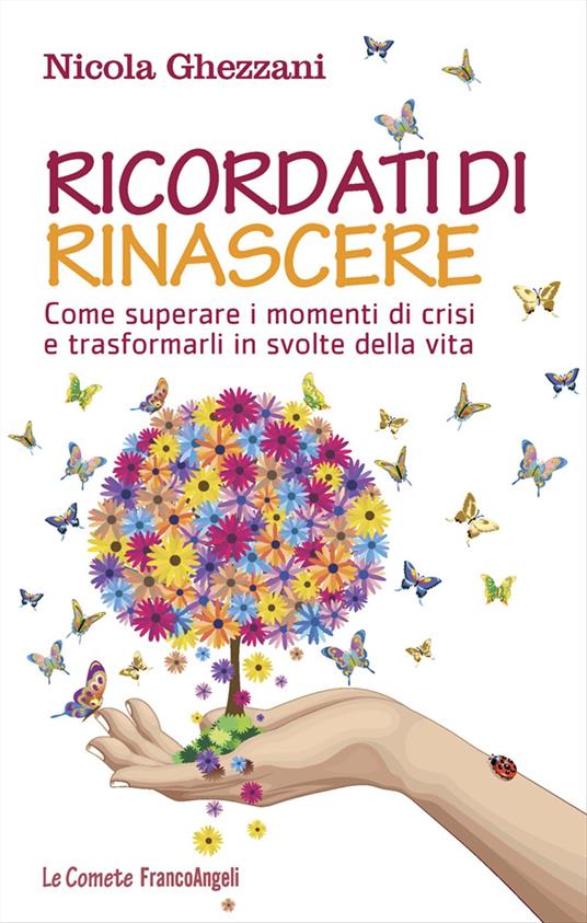 Ricordati di rinascere. Come superare i momenti di crisi e trasformarli in svolte della vita - Nicola Ghezzani - copertina