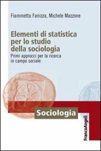 Elementi di statistica per lo studio della sociologia. Primi approcci per la ricerca in campo sociale - Fiammetta Fanizza,Michele Mazzone - copertina