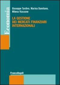 La gestione dei mercati finanziari internazionali - Giuseppe Tardivo,Marina Damilano,Milena Viassone - copertina