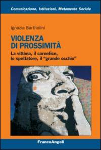 Violenza di prossimità. La vittima, il carnefice, lo spettatore e il «grande occhio» - Ignazia Bartholini - copertina
