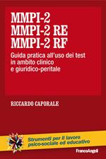 MMPI-2, MMPI-2 RE e MMPI-2 RF. Guida pratica all'uso dei test in ambito clinico e giuridico-peritale
