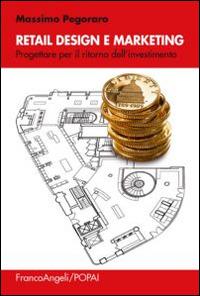 Retail design e marketing. Progettare per il ritorno dell'investimento - Massimo Pegoraro - copertina