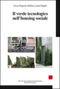 Il verde tecnologico nell'housing sociale - Oscar Eugenio Bellini,Laura Daglio - copertina