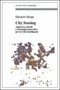 City sensing. Approcci, metodi e tecnologie innovative per la città intelligente - Giovanni Borga - copertina