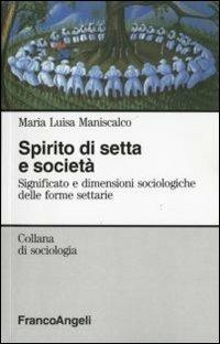 Spirito di setta e società. Significato e dimensioni sociologiche delle forme settarie - M. Luisa Maniscalco Zaretti - copertina