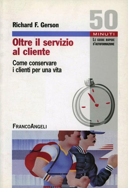 Oltre il servizio al cliente. Come conservare i clienti per una vita - Richard T. Gerson - copertina