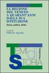 La Regione del Veneto a quarant'anni dalla sua istituzione. Storia, politica, diritto - copertina