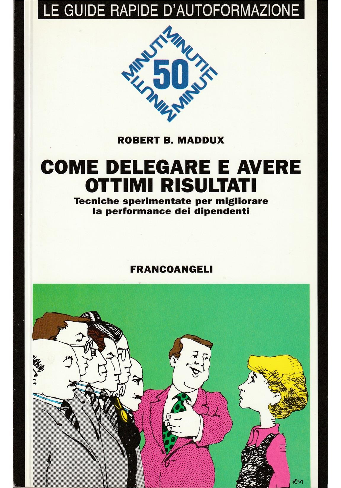 Come delegare e avere ottimi risultati. Tecniche sperimentate per migliorare la performance dei dipendenti