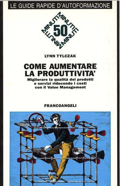 Come aumentare la produttività. Migliorare la qualità dei prodotti e dei servizi riducendo i costi con il value management - Lynn Tylczak - copertina