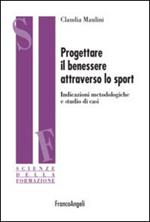 Progettare il benessere attraverso lo sport. Indicazioni metodologiche e studi di casi
