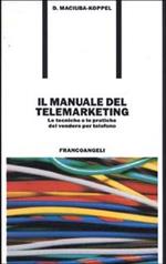 Il manuale del telemarketing. Le tecniche e le pratiche del vendere per telefono