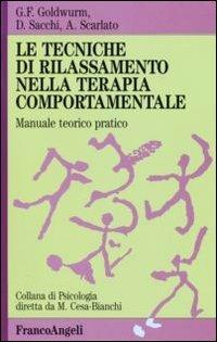 Le tecniche di rilassamento nella terapia comportamentale. Manuale teorico pratico - Gian Franco Goldwurm,Daniela Sacchi,Antonio Scarlato - copertina