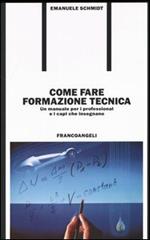 Come fare formazione tecnica. Un manuale per i professional e i capi che insegnano