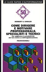 Come dirigere e motivare professionals, specialisti e tecnici. Per migliorare la produttività del loro lavoro (e della vostra organizzazione)