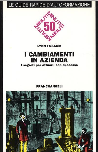 I cambiamenti in azienda. I segreti per attuarli con successo - Lynn Fossum - copertina
