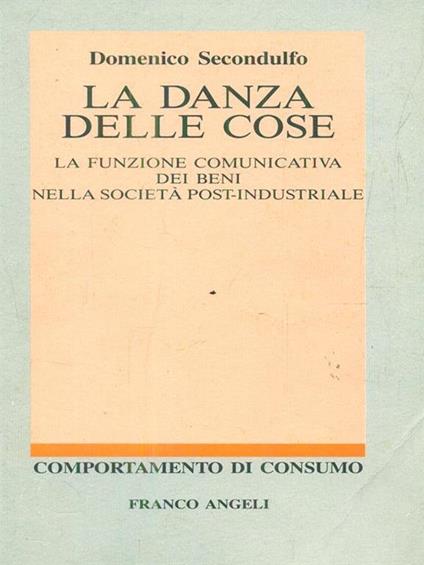 La danza delle cose. La funzione comunicativa dei beni nella società post-industriale - Domenico Secondulfo - copertina