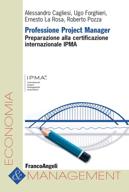 Professione project manager. Preparazione alla certificazione internazionale IPMA - Alessandro Cagliesi,Ugo Forghieri,Ernesto La Rosa - copertina