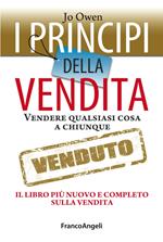 I principi della vendita. Vendere qualsiasi cosa a chiunque. Il libro più nuovo e completo sulla vendita