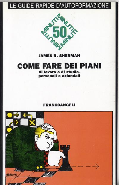 Come fare dei piani. Di lavoro o di studio, personali o aziendali - James R. Sherman - copertina