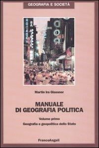 Manuale di geografia politica. Vol. 1: Geografia e geopolitica dello Stato. - Martin Ira Glassner - copertina