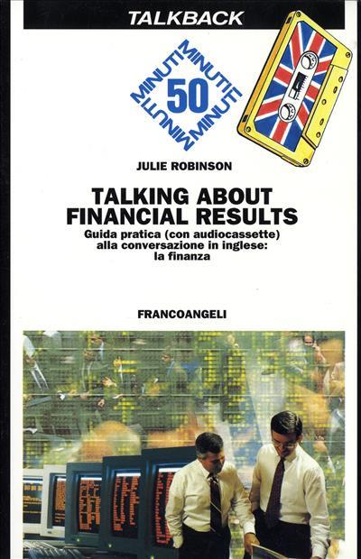 Talking about financial results. Guida pratica alla conversazione in inglese: la finanza. Con audiocassetta - Julie Robinson - copertina