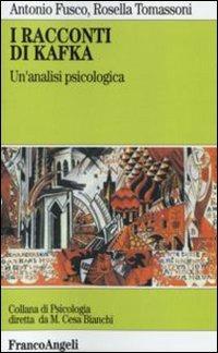 I racconti di Kafka. Un'analisi psicologica - Antonio Fusco,Rossella Tomassoni - copertina