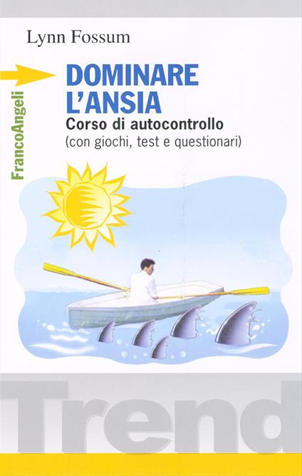 Dominare l'ansia. Corso di autocontrollo (con giochi, test e questionari) - Lynn Fossum - copertina