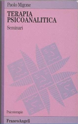 Terapia psicoanalitica. Seminari - Paolo Migone - copertina