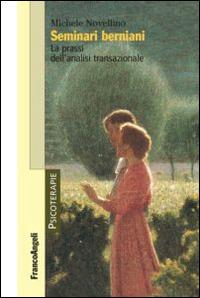 Seminari berniani. La prassi dell'analisi transazionale - Michele Novellino - copertina