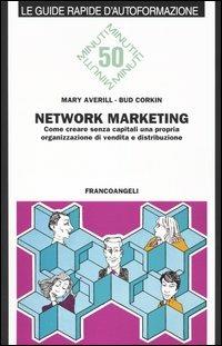 Network marketing. Come creare senza capitali una propria organizzazione di vendita e distribuzione - Mary Averill,Bud Corkin - copertina