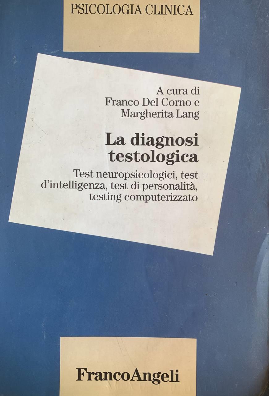 Psicologia clinica. Vol. 3: La diagnosi testologia. Test neuropsicologici, test dell'intelligenza, test di personalità, testing computerizzato.