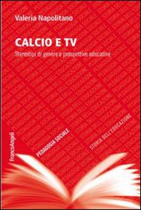 Calcio e TV. Stereotipi di genere e prospettive educative - Valeria Napolitano - copertina