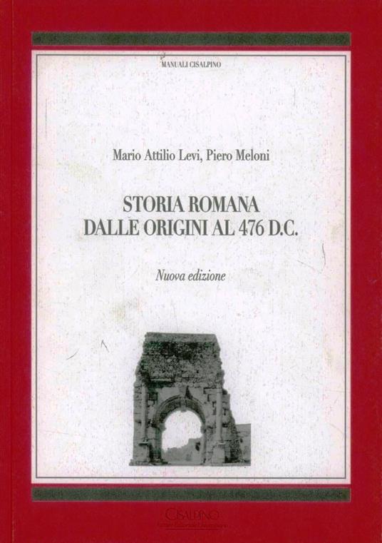 Storia romana dalle origini al 476 d. C. - Mario A. Levi,Piero Meloni - copertina