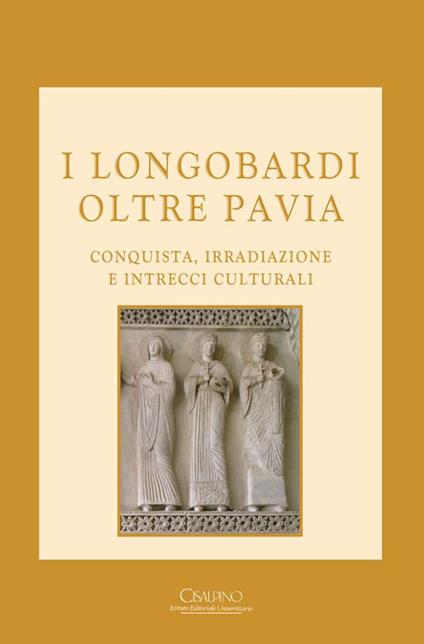 I Longobardi oltre Pavia. Conquista, irradiazione e intrecci culturali - copertina