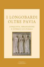 I Longobardi oltre Pavia. Conquista, irradiazione e intrecci culturali