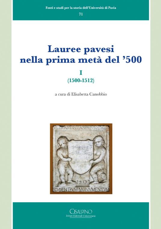 Lauree pavesi nella prima metà del '500. Vol. 1: (1500-1512). - copertina
