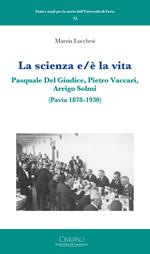 La scienza e/è la vita. Pasquale Del Giudice, Pietro Vaccari, Arrigo Solmi (Pavia 1878-1930)