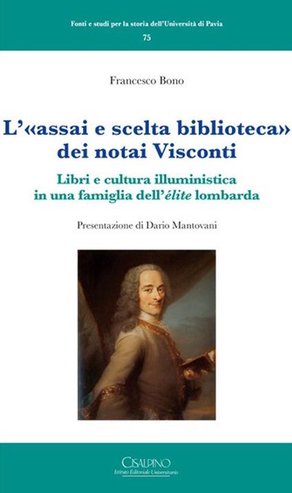 L' «assai e scelta biblioteca» dei notai Visconti. Libri e cultura illuministica in una famiglia dell'élite lombarda - Francesco Bono - copertina