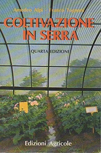 Coltivazioni in serra. Attuali orientamenti scientifici e tecnici - Amedeo Alpi,Franco Tognoni - copertina