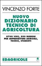 Nuovo dizionario tecnico di agricoltura. 8700 voci, 500 disegni per imprenditori agricoli, tecnici, studenti