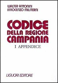 Codice della Regione Campania. 1ª appendice - Walter Antonini,Innocenzo Militerni - copertina
