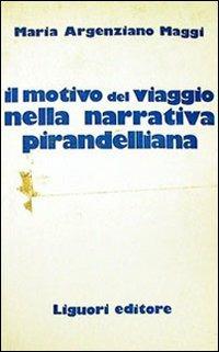 Il motivo del viaggio nella narrativa pirandelliana - Maria Argenziano Maggi - copertina