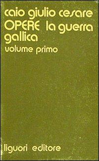 Opere. Vol. 1: La guerra gallica. - Gaio Giulio Cesare - copertina