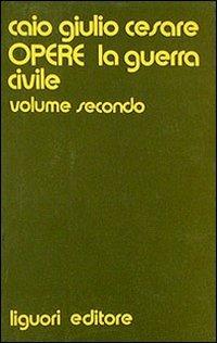 Opere. Vol. 2: La guerra civile. - Gaio Giulio Cesare - copertina