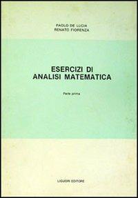 Esercizi di analisi matematica. Vol. 1 - Paolo De Lucia,Renato Fiorenza - copertina