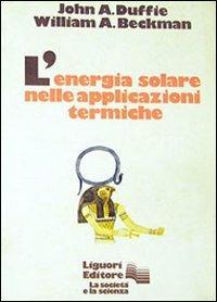 L' energia solare nelle applicazioni termiche - John A. Duffie,William Beckman - copertina