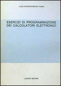 Esercizi di programmazione dei calcolatori elettronici - Aldo Esposito,Bruno Fadini - copertina