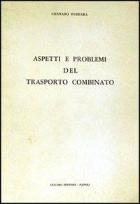 Aspetti e problemi del trasporto combinato - Gennaro Ferrara - copertina