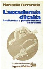 L' accademia d'Italia. Intellettuali e potere durante il fascismo